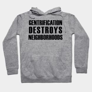 Gentrification destroys neighborhoods (black text) Hoodie